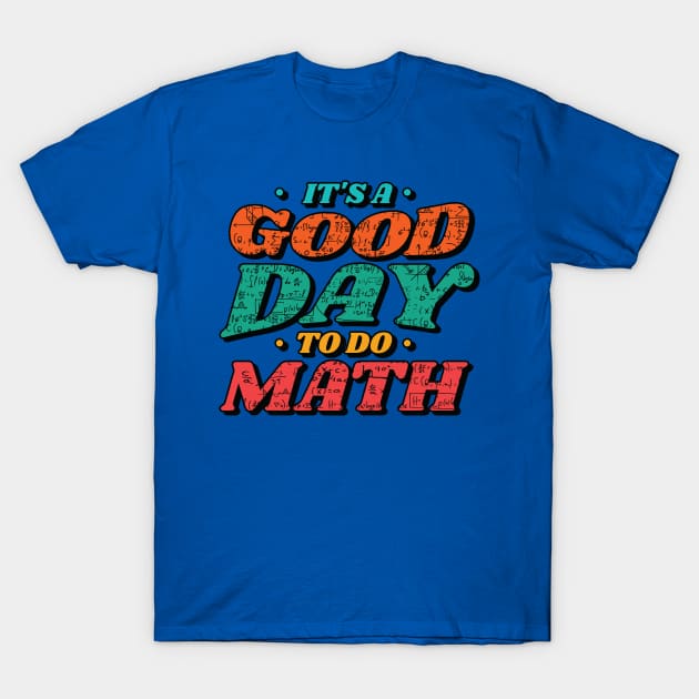 It's a Good Day to Do Math // Funny Math Teacher Mathematics Professor T-Shirt by SLAG_Creative